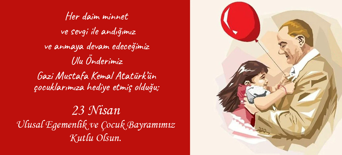 23 NİSAN ULUSAL EGEMENLİK VE ÇOCUK BAYRAMIMIZ KUTLU OLSUN